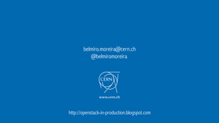 belmiro.moreira@cern.ch
@belmiromoreira
http://openstack-in-production.blogspot.com
 