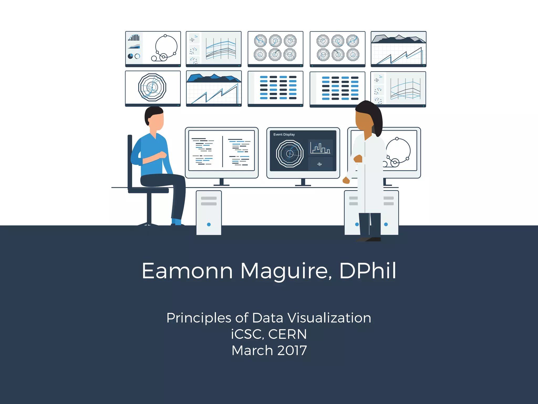 Eamonn Maguire, DPhil
Principles of Data Visualization
iCSC, CERN
March 2017
 