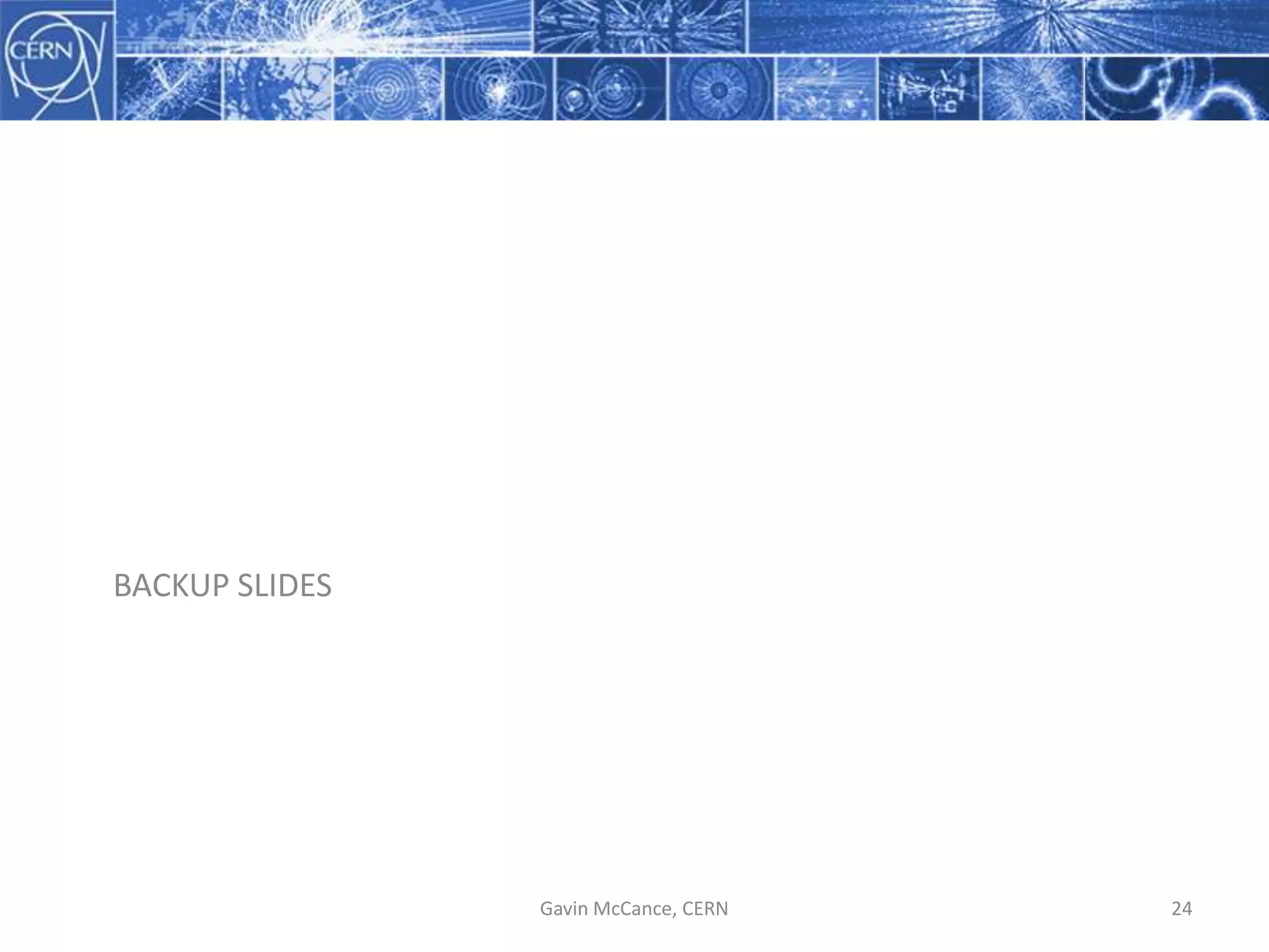 BACKUP  SLIDES
Gavin  McCance,  CERN 24
 
