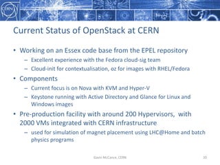 Current  Status  of  OpenStack  at  CERN
• Working  on  an  Essex  code  base  from  the  EPEL  repository
– Excellent  ex...