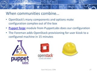When  communities  combine…
• OpenStack’s  many  components  and  options  make  
configuration  complex  out  of  the  bo...