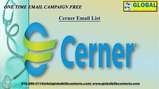 Cerner Email List
816-286-4114|info@globalb2bcontacts.com| www.globalb2bcontacts.com
 