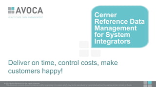 Cerner
Reference Data
Management
for System
Integrators
Deliver on time, control costs, make
customers happy!
 