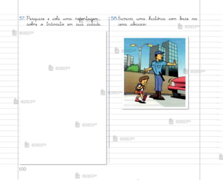 100
57. Pesquise e coŒe uma repo’tagem
so|’e o trânsito em sua cidade.
58.Escreva uma histó’ia co¼ b˜se na
cena ab˜ixo:
me2013_miolo_cadfuturo_hg2.indb 100 14/12/12 18:39
 
