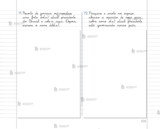 109
71. Reco’te de jo’nais o§ rev‰stas
uma fo”o do(a) atual presidente
do −rasil e coŒe-a aqui. ®epo‰s,
escrev˜ o no¼e dele(a).
72. Pesquise e ano”e no espaço
ab˜ixo a o¿inião de seus pais
so|’e co¼o o(a) atual presidente
está go¥ƒrnando no“so país.
me2013_miolo_cadfuturo_hg2.indb 109 14/12/12 18:39
 