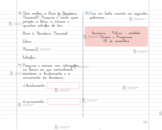 111
76. ²o}ê co½hece o Hino à −andeira
Nacio½al? Pesquise e ano”e quem
co¼pô“ a letra, a música e
quantas estro„es ele tem.
Hino à −andeira Nacio½al
Letra:
Música:
Estrofes:
77. Pesquise e escrev˜ no“ retângulo“
as ho’as em que no’malmente
aco½tecem o hasteamento e o
arriamento da b˜ndeira:
a) hasteamento
b) arriamento
78.C’ie um texto usando as seguintes
palav’as:
b˜ndeira - Pátria - símb¾Œo
«rdem e Pro†resso
19 de no¥ƒmb’o
me2013_miolo_cadfuturo_hg2.indb 111 14/12/12 18:39
 