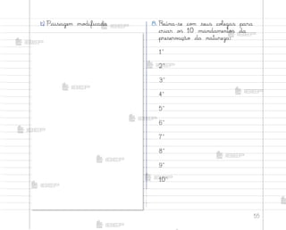 55
b) Paisagem mo‚ificada 8. Reúna-se co¼ seus coŒegas para
criar o“ 10 mandamento“ da
preserv˜ção da natureza:
1º
2º
3º
4º
5º
6º
7º
8º
9º
10º
me2013_miolo_cadfuturo_hg2.indb 55 14/12/12 18:37
 
