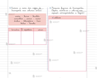 58
6. Pesquise figuras de transpo’tes.
®epo‰s, reco’te-as e coŒe-as no“
espaço“ co’respo½dentes a seguir:
5. Escreva o no¼e do“ meio“ de
transpo’te nas coŒunas certas:
av‰ão - b˜rco - b‰cicleta
caminhão - carro - nav‰o
ô½ib§s - helicó¿tero - trem
b˜lsa - lancha
terrestres aquático“ aéreo“
a) coŒetiv¾
me2013_miolo_cadfuturo_hg2.indb 58 14/12/12 18:38
 