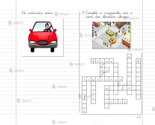 63
«s mo”o’istas devƒm: 17. C¾¼plete a cruzadinha co¼ o
no¼e do“ elemento“ ab˜ixo:
m
f a i x a b
c
d e
r
s e g u r a n ç a c
p t
r
f
c a r r o
o
me2013_miolo_cadfuturo_hg2.indb 63 14/12/12 18:38
 