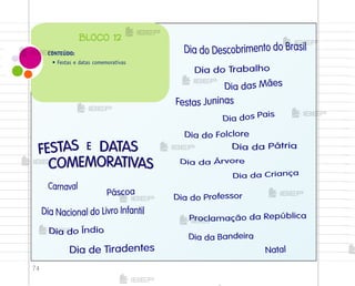 74
DATAS
FESTAS E
CONTEÚDO:
• Festas e datas comemorativas
BLOCO 12
me2013_miolo_cadfuturo_hg2.indb 74 14/12/12 18:38
 