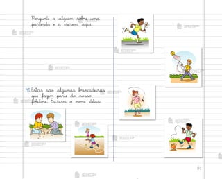 91
Pergunte a alguém so|’e uma
parlenda e a escrev˜ aqui.
41. Estas são algumas b’incadeiras
que fazem parte do no“so
foŒclo’e. Escreva o no¼e delas:
me2013_miolo_cadfuturo_hg2.indb 91 14/12/12 18:39
 