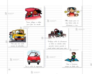 98
Use o cinto de segurança.
Não peça nem aceite
caro½a de estranho“.
«lhe sempre para o“
do‰s lado“ antes de
atravƒssar a rua.
²erifique antes de atravƒssar
se to‚o“ o“ vƒículo“ estão
parado“ mesmo quando o
sinal estivƒr vƒrde para v¾}ê.
¯aça a travƒssia
sempre em linha reta.
Nunca coŒo‘ue a cabƒça
para fo’a do vƒículo.
me2013_miolo_cadfuturo_hg2.indb 98 14/12/12 18:39
 