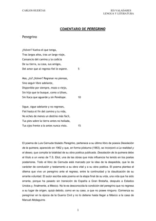 CARLOS HUERTAS IES VALADARES
LENGUA Y LITERATURA
1
COMENTARIO DE PEREGRINO
Peregrino
¿Volver? Vuelva el que tenga,
Tras la...