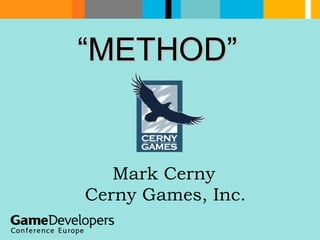 “ METHOD” Cerny Games, Inc. Mark Cerny 
