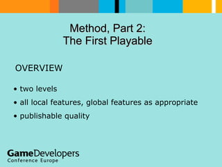 Method, Part 2:  The First Playable  OVERVIEW  ,[object Object],[object Object],[object Object]