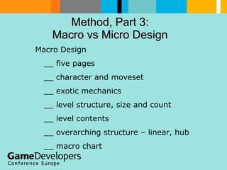 Method, Part 3:  Macro vs Micro Design  Macro Design __ five pages __ character and moveset __ exotic mechanics __ level s...