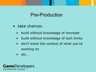 Pre-Production  <ul><li>take chances  </li></ul><ul><ul><li>build without knowledge of moveset </li></ul></ul><ul><ul><li>...