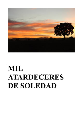 MIL
ATARDECERES
DE SOLEDAD

 