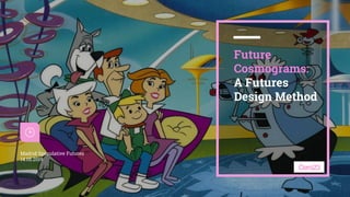1
Future
Cosmograms:
A Futures
Design Method
Madrid Speculative Futures
14.05.2019
 