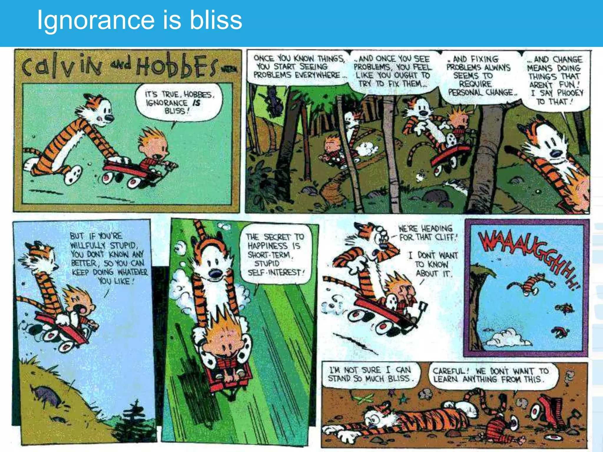 Ignorance is bliss
 