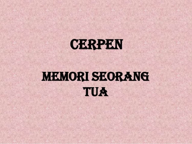 Cerpen Memori Seorang Tua