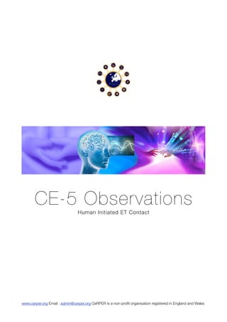 CE-5 Observations
Human Initiated ET Contact
www.cerper.org Email : admin@cerper.org CeRPER is a non-proﬁt organisation registered in England and Wales
 