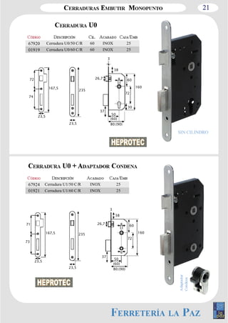 21 
67920 Cerradura U0/50 C/R 60 INOX 25 
01919 Cerradura U0/60 C/R 60 INOX 25 
67924 Cerradura U1/50 C/R INOX 25 
01921 Cerradura U1/60 C/R INOX 25 
167,5 
71 
73 
23,5 
8 
60 
72 
72 
6 
38 
26,7 
37 
160 
60 
3 
50 
(60) 
23,5 
235 
26,7 
3 
8 
30 
50 
(60) 
167,5 
72 
74 
23,5 
160 
23,5 
235 
38 
37 
SIN CILINDRO 
80;(90) 
80;(90) 
 