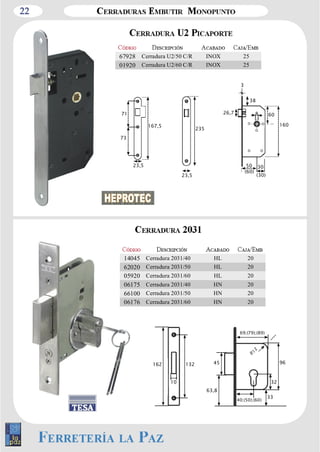 22 
67928 Cerradura U2/50 C/R INOX 25 
01920 Cerradura U2/60 C/R INOX 25 
167,5 
71 
73 
23,5 
23,5 
235 
26,7 
3 
8 60 
50 30 
(30) 
(60) 
160 
38 
37 
O O 
O 
O O 
14045 Cerradura 2031/40 HL 20 
62020 Cerradura 2031/50 HL 20 
05920 Cerradura 2031/60 HL 20 
06175 Cerradura 2031/40 HN 20 
66100 Cerradura 2031/50 HN 20 
06176 Cerradura 2031/60 HN 20 
162 132 
10 
45 
63,8 
32 
33 
96 
69;(79);(89) 
40;(50);(60) 
 