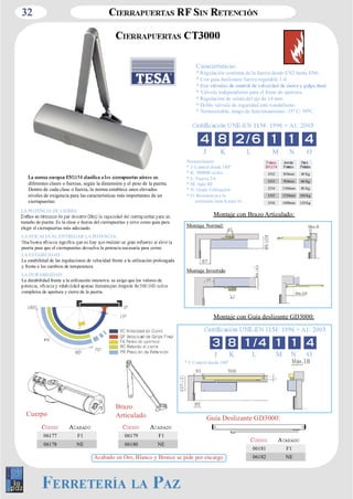 32 
diferentes clases o fuerzas, según la dimensión y el peso de la puerta. 
Dentro de cada clase o fuerza, la norma establece unos elevados 
niveles de exigencia para las características más importantes de un 
cierrapuertas: 
LA POTENCIA DE CIERRE: 
tamaño de puerta. Es la clase o fuerza del cierrapuertas y sirve como guía para 
elegir el cierrapuertas más adecuado. 
LA EFICACIA AL ENTREGAR LA POTENCIA: 
puerta para que el cierrapuertas devuelva la potencia necesaria para cerrar. 
LA ESTABILIDAD: 
La estabilidad de las regulaciones de velocidad frente a la utilización prolongada 
y frente a los cambios de temperatura. 
LA DURABILIDAD: 
La durabilidad frente a la utilización intensiva: se exige que los valores de 
completos de apertura y cierre de la puerta. 
Características: 
* Regulación continua de la fuerza desde EN2 hasta EN6. 
* Con guía deslizante fuerza regulable 1­4. 
* Válvula independiente para el freno de apertura. 
* Regulación de salida del eje de 14 mm. 
* Doble válvula de seguridad anti­vandalismo: 
* Termoestable, rango de funcionamiento ­35 
º C/ 50ºC. 
J K L M N O 
Nomenclatura: 
* J: Control desde 180º 
* K: 500000 ciclos 
* L: Fuerza 2­6 
* M: Apto RF 
* N: Grado Utilización 
* O: Resistencia a la 
corrosión (min:0,max:4) 
EN2 850mm 40 Kg 
EN3 950mm 60 Kg 
EN4 1100mm 80 Kg 
EN5 1250mm 100 Kg 
EN6 1400mm 120 Kg 
Montaje con Guía deslizante GD3000: 
J K L M N O 
Brazo 
Articulado 
Montaje Normal: 
Montaje Invertido 
* J: Control desde 180º 
Guía Deslizante GD3000: 
06177 F1 
06178 NE 
06179 F1 
06180 NE 
06181 F1 
Acabado en Oro, Blanco y Bronce se pide por encargo. 06182 NE 
Cuerpo 
Montaje con Brazo Articulado: 
 