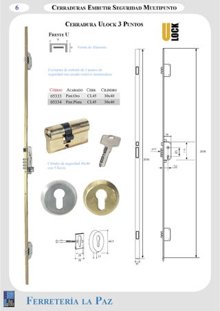 6 
9 
2030 
10 
20 
Frente de Aluminio. 
Cerradura de embutir de 3 puntos de 
seguridad con escudo exterior antimordaza. 
05333 Pint.Oro CL45 30x40 
05334 Pint.Plata CL45 30x40 
45 
79 
2030 
64,5 
13 
Cilindro de seguridad 30x40 
con 5 llaves. 
28 
38 
 