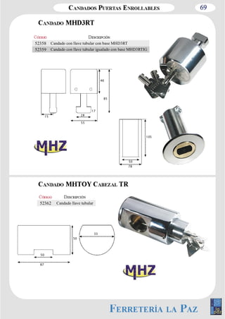 69 
52358 Candado con llave tubular con base MHD3RT 
52359 Candado con llave tubular igualado con base MHD3RTIG 
78 
105 
50 
46 
17 
15 28 
55 
85 
50 
87 
50 
33 
52362 Candado llave tubular 
 
