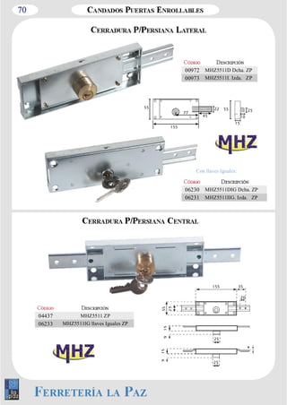 70 
00972 MHZ5511D Dcha. ZP 
00973 MHZ5511I. Izda. ZP 
155 
55 
45 
22 55 25 
10 
15 
77 
Con llaves Iguales: 
155 35 
20 
25 
25 
04437 MHZ5511 ZP 
06233 MHZ5511IG llaves Iguales ZP 
06230 MHZ5511DIG Dcha. ZP 
06231 MHZ5511IIG. Izda. ZP 
 