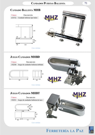 71 
67372 Candado ballesta tipo buler 
20 93 
129 
35 
20 120 
Llave tubular. 
55250 Juego de candados ballesta doblada 
90 38 
34 
Llave tubular. 
55251 Juego de candados ballesta de taco 
34 
109 
20 
46 53 
37 
Llave tubular. 
 