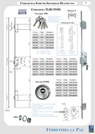 7 
1,2 
10 
20 
• 6 pitones activos antiganzúa 
• Pasadores antitaladro 
• 5 llaves planas y reversibles 
EN1303 (edición 2005). 
04744 CC T60­30x30 
04745 CC T60­35x35 
04746 CC T60­30x40 
04747 CC T60­30x50 
04748 CC T60­40x40 
04749 CC T60­40x50 
04726 CL35 T60­30x30 
04727 CL35 T60­35x35 
04728 CL35 T60­30x40 
04729 CL35 T60­30x50 
04730 CL35 T60­40x40 
04731 CL35 T60­40x50 
CCBR201 
2 unidades 
CCBR200 
1 unidad 
04732 CL40 T60­30x30 
04733 CL40 T60­35x35 
04734 CL40 T60­30x40 
04735 CL40 T60­30x50 
04736 CL40 T60­40x40 
04737 CL40 T60­40x50 
04738 CL45 T60­30x30 
04739 CL45 T60­35x35 
04740 CL45 T60­30x40 
04741 CL45 T60­30x50 
04742 CL45 T60­40x40 
04743 CL45 T60­40x50 
CC : Cerradero Corto 
CL : Cerradero Largo 
• Núcleo escudo : 2 placas de acero laminado 
de 2mm. de espesor. 
• Protector cañuto de acero carbonitrurado. 
• Sujeción mediante 2 tornillos de acero 
• Contraplaca interior en acero de 4mm. 
de espesor. 
• Acabado en latón barnizado o niquelado. 
• Embellecedor giratorio de latón o latón niquelado. 
2030 
35,40,45 
 