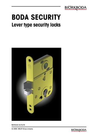 BODA SECURITY
Lever type security locks




Björkboda Lås Oy Ab


An ASSA ABLOY Group company
 