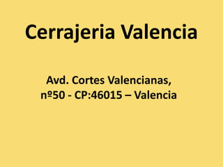 Cerrajeria Valencia

  Avd. Cortes Valencianas,
 nº50 - CP:46015 – Valencia
 