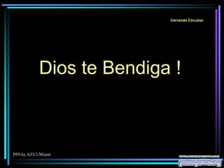 PPS by AZV2-Miami
Cerrando Círculos
Dios te Bendiga !
 