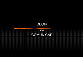 DECIR vs. COMUNICAR 