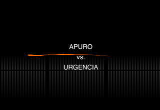 APURO vs. URGENCIA 