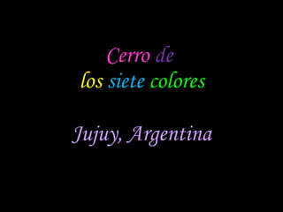 Cerro   de   los   siete   colores Jujuy, Argentina 