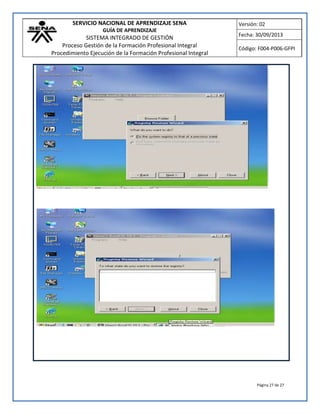 SERVICIO NACIONAL DE APRENDIZAJE SENA
GUÍA DE APRENDIZAJE
SISTEMA INTEGRADO DE GESTIÓN
Proceso Gestión de la Formación Profesional Integral
Procedimiento Ejecución de la Formación Profesional Integral
Versión: 02
Fecha: 30/09/2013
Código: F004-P006-GFPI
Página 27 de 27
 