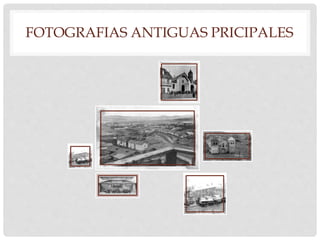 FOTOGRAFIAS ANTIGUAS PRICIPALES 
 