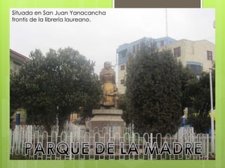 Situada en San Juan Yanacancha 
frontis de la librería laureano. 
 
