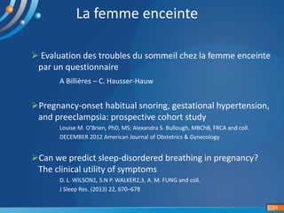 La femme enceinte
 Evaluation des troubles du sommeil chez la femme enceinte
par un questionnaire
A Billières – C. Hausse...