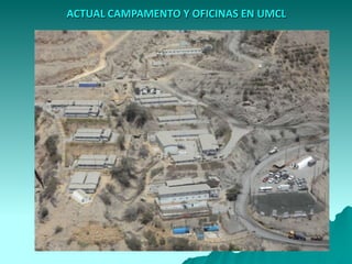 ACTUAL CAMPAMENTO Y OFICINAS EN UMCL
 