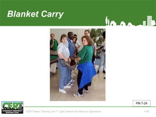 Blanket Carry
PM 7-24
CERT Basic Training Unit 7: Light Search and Rescue Operations 7-45
 