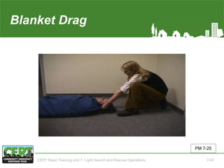 Blanket Drag
PM 7-25
CERT Basic Training Unit 7: Light Search and Rescue Operations 7-47
 