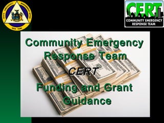 NYSEMO Version 1.0 Sept. 2003
Community EmergencyCommunity Emergency
Response TeamResponse Team
CERTCERT
Funding and GrantFunding and Grant
GuidanceGuidance
 