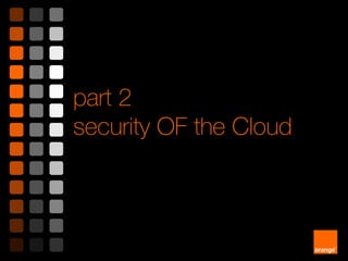 part 2
security OF the Cloud
 
