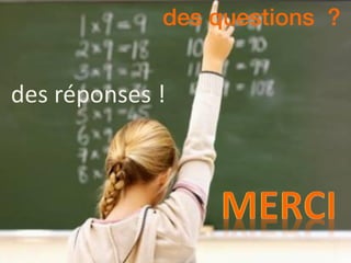 des questions ?
des réponses !
 